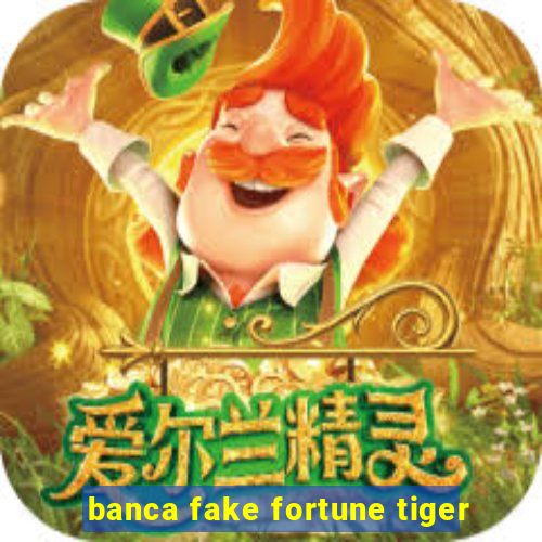 banca fake fortune tiger